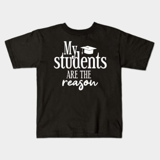 My students are the reason Kids T-Shirt